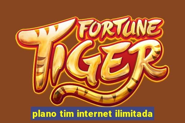 plano tim internet ilimitada